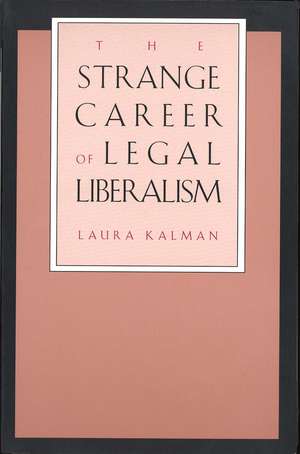 The Strange Career of Legal Liberalism de Laura Kalman