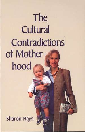 The Cultural Contradictions of Motherhood de Sharon Hays