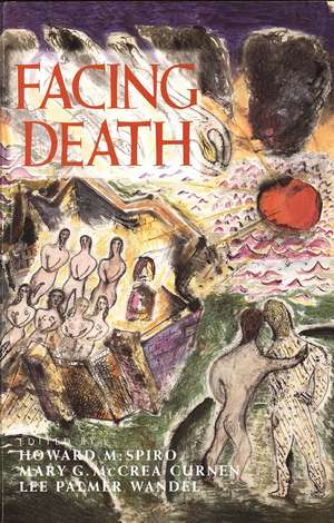 Facing Death: Where Culture, Religion, and Medicine Meet de Howard Spiro