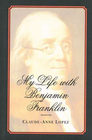 My Life with Benjamin Franklin de Claude-Anne Lopez