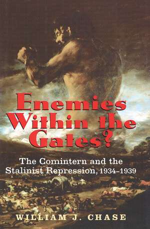 Enemies Within the Gates?: The Comintern and the Stalinist Repression, 1934-1939 de William J. Chase