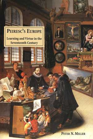 Peiresc's Europe: Learning and Virtue in the Seventeenth Century de Peter N. Miller