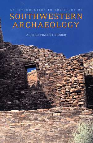 An Introduction to the Study of Southwestern Archaeology de Alfred Vincent Kidder