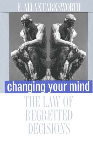 Changing Your Mind: The Law of Regretted Decisions de E. Allan Farnsworth