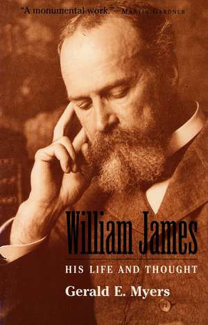 William James: His Life and Thought de Gerald E. Myers