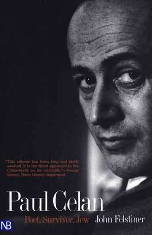 Paul Celan: Poet, Survivor, Jew de John Felstiner