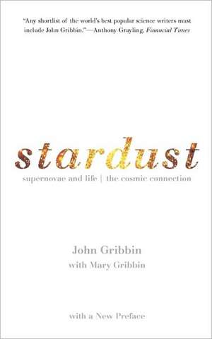 Stardust: Supernovae and Life -- The Cosmic Connection de John Gribbin