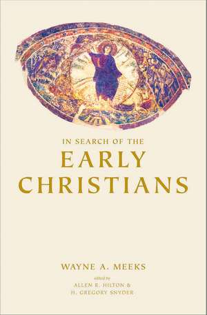 In Search of the Early Christians: Selected Essays de Wayne A. Meeks