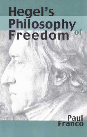 Hegel's Philosophy of Freedom de Paul Franco