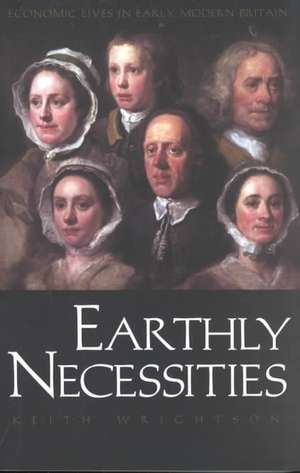 Earthly Necessities: Economic Lives in Early Modern Britain de Keith Wrightson