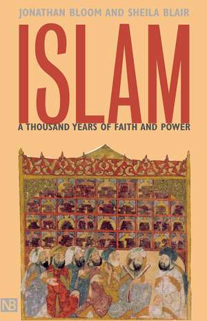 Islam: A Thousand Years of Faith and Power de Jonathan M. Bloom