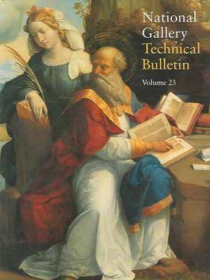 National Gallery Technical Bulletin: Volume 23, 2002 de Ashok Roy