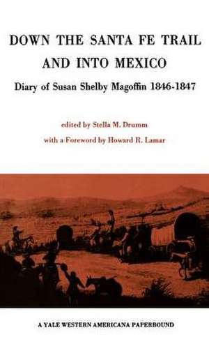 Down the Santa Fe Trail and Into Mexico: Diary of Susan Shelby Magoffin 1846-1847 de Stella M. Drumm