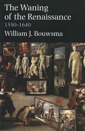 The Waning of the Renaissance, 1550-1640 de William J. Bouwsma