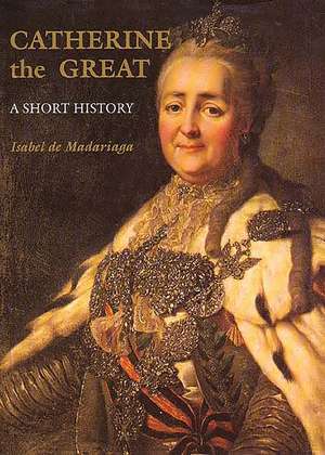 Catherine the Great: A Short History de Isabel de Madariaga