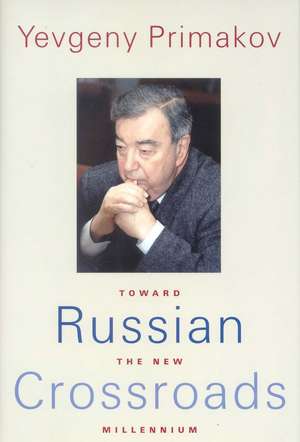 Russian Crossroads: Toward the New Millennium de Yevgeny Primakov