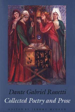 Collected Poetry and Prose de Dante Gabriel Rossetti