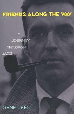 Friends Along the Way: A Journey Through Jazz de Gene Lees