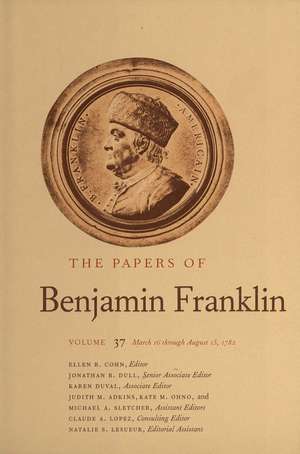 The Papers of Benjamin Franklin, Vol. 37: Volume 37: March 16 through August 15, 1782 de Benjamin Franklin