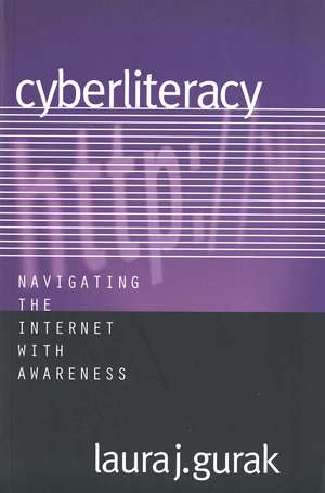 Cyberliteracy: Navigating the Internet with Awareness de Laura J. Gurak