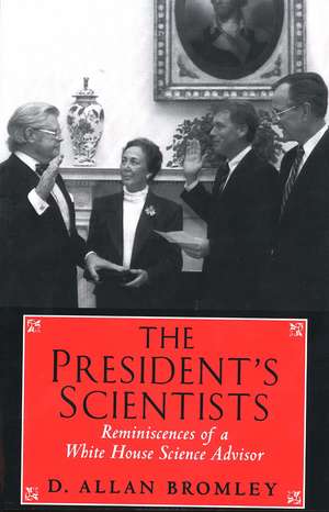 The President’s Scientists: Reminiscences of a White House Science Advisor de D. Allan Bromley