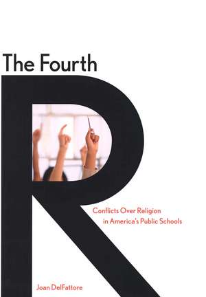 The Fourth R: Conflicts Over Religion in America’s Public Schools de Joan DelFattore