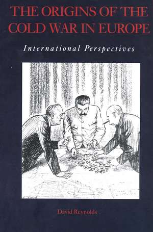 The Origins of the Cold War in Europe: International Perspectives de David Reynolds