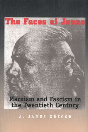 Faces of Janus: Marxism and Fascism in the Twentieth Century de James A. Gregor