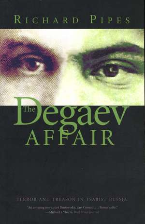 The Degaev Affair: Terror and Treason in Tsarist Russia de Richard Pipes