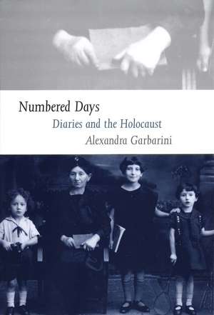 Numbered Days: Diaries and the Holocaust de Alexandra Garbarini