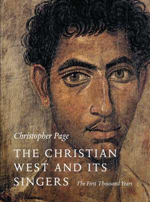 The Christian West and Its Singers: The First Thousand Years de Christopher Page