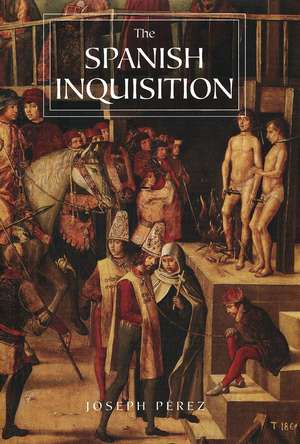 The Spanish Inquisition: A History de Joseph Pérez