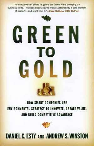 Green to Gold: How Smart Companies Use Environmental Strategy to Innovate, Create Value, and Build Competitive Advantage de Daniel C. Esty