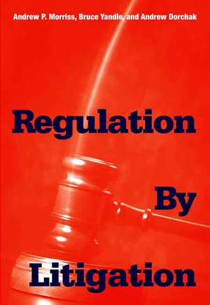 Regulation by Litigation de Andrew P. Morriss