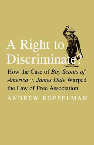 A Right to Discriminate?: How the Case of Boy Scouts of America v. James Dale Warped the Law of Free Association de Tobias Barrington Wolff