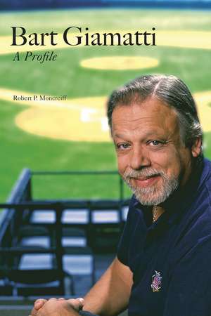 Bart Giamatti: A Profile de Robert P. Moncreiff