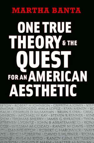 One True Theory and the Quest for an American Aesthetic de Martha Banta