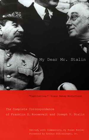 My Dear Mr. Stalin: The Complete Correspondence of Franklin D. Roosevelt and Joseph V. Stalin de Susan Butler