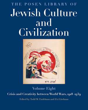 The Posen Library of Jewish Culture and Civilization, Volume 8: Crisis and Creativity between World Wars, 1918–1939 de Todd M. Endelman