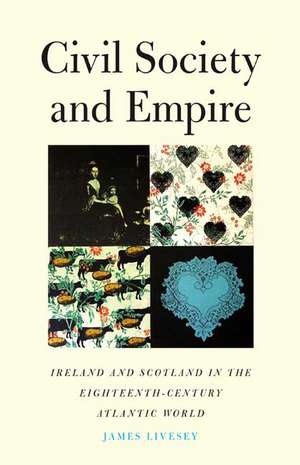 Civil Society and Empire: Ireland and Scotland in the Eighteenth-Century Atlantic World de James Gerard Livesey