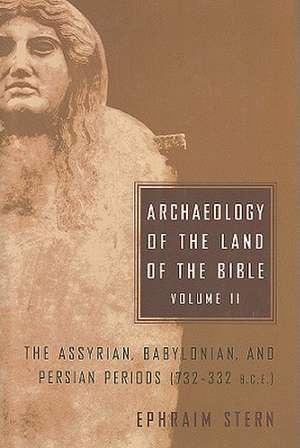 Archaeology of the Land of the Bible, Volume II: The Assyrian, Babylonian, and Persian Periods (732-332 B.C.E.) de Ephraim Stern