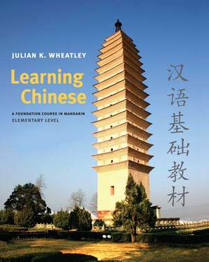 Learning Chinese: A Foundation Course in Mandarin, Elementary Level de Julian K. Wheatley