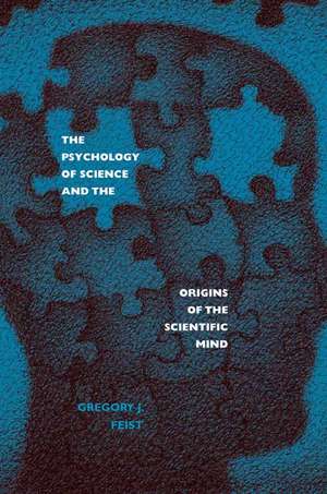 The Psychology of Science and the Origins of the Scientific Mind de Gregory J. Feist