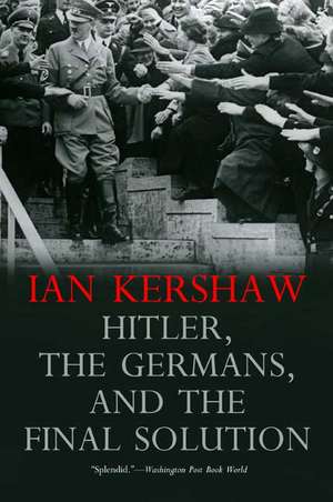 Hitler, the Germans, and the Final Solution de Ian Kershaw