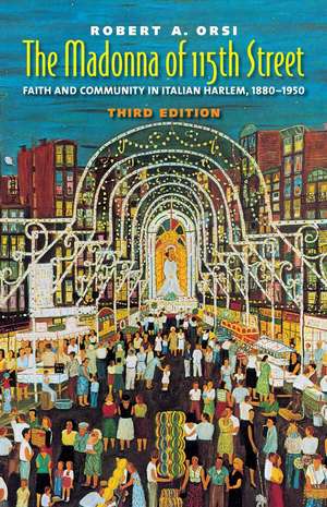 The Madonna of 115th Street: Faith and Community in Italian Harlem, 1880-1950 de Robert A. Orsi