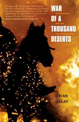 War of a Thousand Deserts: Indian Raids and the U.S.-Mexican War de Brian Delay