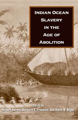 Indian Ocean Slavery in the Age of Abolition de Robert W. Harms