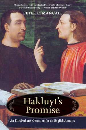 Hakluyt’s Promise: An Elizabethan's Obsession for an English America de Peter C. Mancall