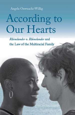 According to Our Hearts: Rhinelander v. Rhinelander and the Law of the Multiracial Family de Angela Onwuachi-Willig