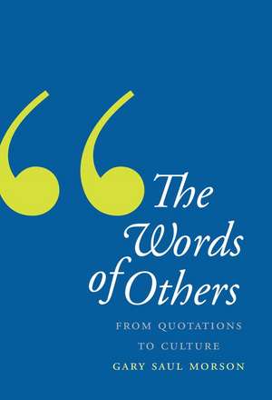 The Words of Others: From Quotations to Culture de Gary Saul Morson